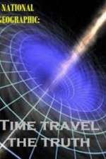 Watch National Geographic Time Travel The Truth Solarmovie