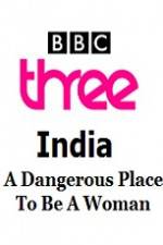 Watch India - A Dangerous Place To Be A Woman Solarmovie