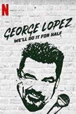 Watch George Lopez: We\'ll Do It for Half Solarmovie