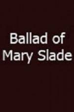 Watch Ballad of Mary Slade Solarmovie