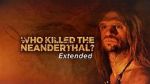 Watch Who Killed the Neanderthal? Solarmovie