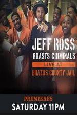 Watch Jeff Ross Roasts Criminals: Live at Brazos County Jail Solarmovie