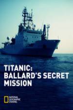 Watch Titanic: Ballard's Secret Mission Solarmovie