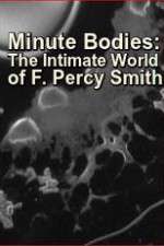 Watch Minute Bodies: The Intimate World of F. Percy Smith Solarmovie