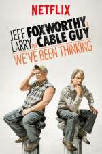 Watch Jeff Foxworthy & Larry the Cable Guy: We've Been Thinking Solarmovie