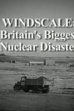 Watch Windscale Britain's Biggest Nuclear Disaster Solarmovie