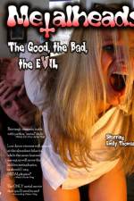 Watch Metalheads The Good the Bad and the Evil Solarmovie
