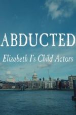 Watch Abducted: Elizabeth I\'s Child Actors Solarmovie