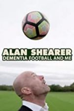 Watch Alan Shearer: Dementia, Football & Me Solarmovie