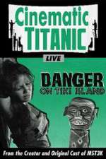 Watch Cinematic Titanic: Danger on Tiki Island Solarmovie