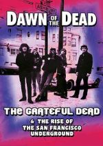 Watch Dawn of the Dead: The Grateful Dead & the Rise of the San Francisco Underground Solarmovie