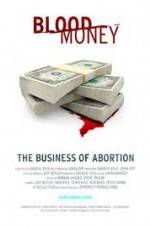 Watch Blood Money: The Business of Abortion Solarmovie