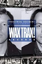 Watch Industrial Accident: The Story of Wax Trax! Records Solarmovie