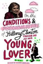 Watch On the Conditions and Possibilities of Hillary Clinton Taking Me as Her Young Lover Solarmovie