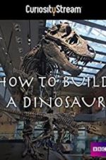 Watch How to Build a Dinosaur Solarmovie
