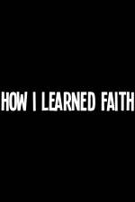 Watch How I Learned Faith Solarmovie
