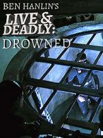 Watch Ben Hanlin\'s Live & Deadly: Drowned Solarmovie