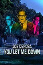 Watch Joe Derosa You Let Me Down Solarmovie