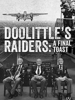 Watch Doolittle\'s Raiders: A Final Toast Solarmovie