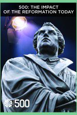 Watch 500: The Impact of the Reformation Today Solarmovie