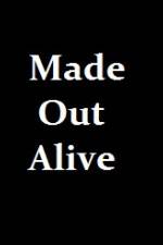 Watch Made Out Alive Solarmovie