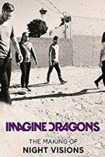 Watch Imagine Dragons: The Making Of Night Visions Solarmovie