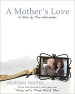 Watch Tim Alexander\'s A Mother\'s Love Solarmovie