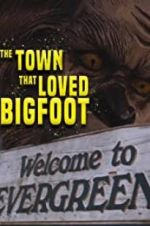 Watch The Town that Loved Bigfoot Solarmovie