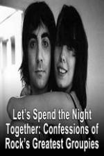 Watch Lets Spend The Night Together Confessions Of Rocks Greatest Groupies Solarmovie
