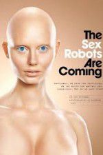 Watch The Sex Robots Are Coming! Solarmovie