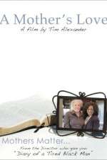 Watch Tim Alexanders A Mothers Love Solarmovie