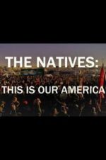 Watch The Natives: This Is Our America Solarmovie