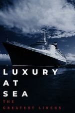 Watch Luxury at Sea: The Greatest Liners Solarmovie