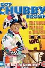 Watch Roy Chubby Brown: The Good, The Bad And The Fat Bastard Solarmovie