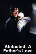 Watch Abducted A Fathers Love Solarmovie