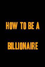 Watch How to Be a Billionaire Solarmovie
