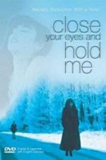 Watch Close Your Eyes and Hold Me Solarmovie