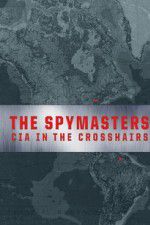 Watch Spymasters: CIA in the Crosshairs Solarmovie