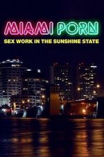 Watch Miami Porn: sex work in the sunshine state Solarmovie