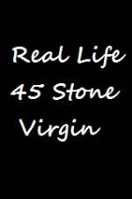 Watch Real Life 45 Stone Virgin Solarmovie