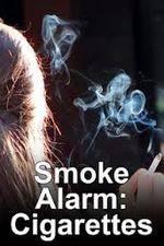 Watch Smoke Alarm: The Unfiltered Truth About Cigarettes Solarmovie