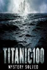 Watch Titanic at 100 Mystery Solved Solarmovie