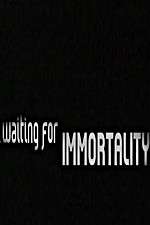 Watch Waiting for Immortality Solarmovie
