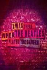Watch I Was There When the Beatles Played the Cavern Solarmovie