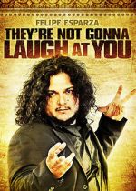 Watch Felipe Esparza: They\'re Not Gonna Laugh At You Solarmovie