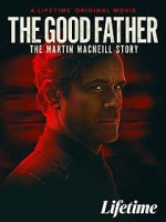 Watch The Good Father: The Martin MacNeill Story Solarmovie