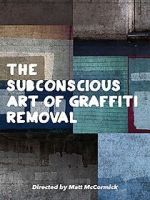 Watch The Subconscious Art of Graffiti Removal Solarmovie