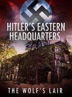 Watch Hitler\'s Eastern Headquarters: The Wolf\'s Lair (Short 2017) Solarmovie