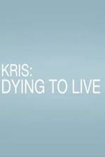 Watch Kris: Dying to Live Solarmovie