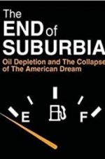 Watch The End of Suburbia: Oil Depletion and the Collapse of the American Dream Solarmovie